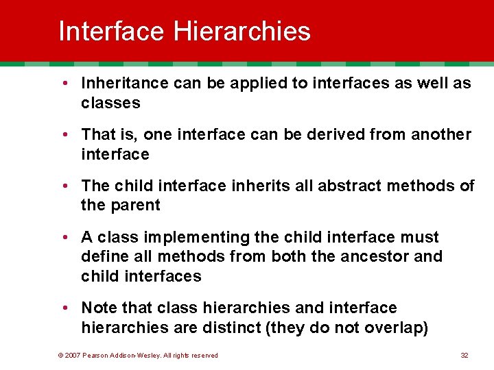 Interface Hierarchies • Inheritance can be applied to interfaces as well as classes •