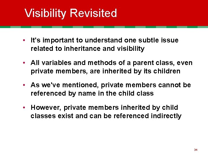 Visibility Revisited • It's important to understand one subtle issue related to inheritance and