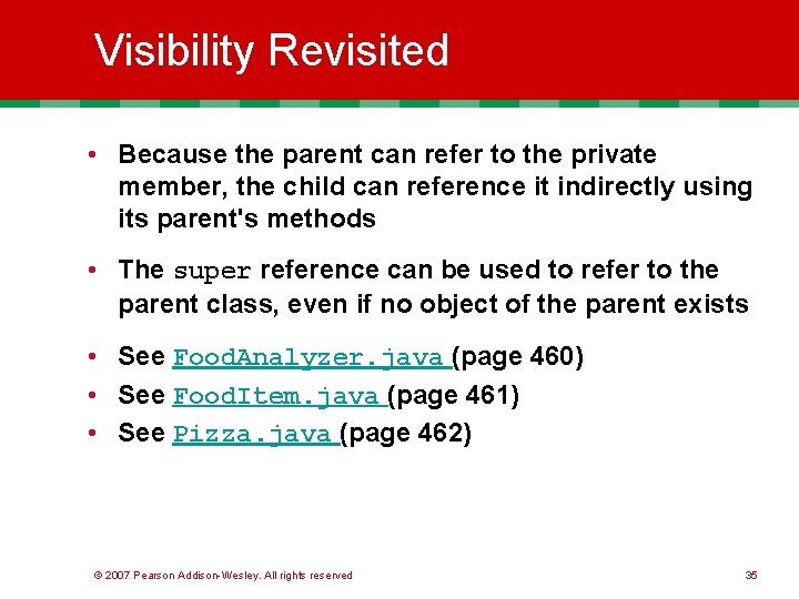 Visibility Revisited • Because the parent can refer to the private member, the child