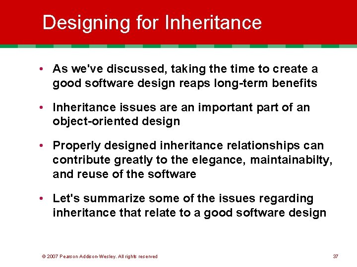 Designing for Inheritance • As we've discussed, taking the time to create a good
