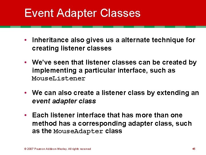 Event Adapter Classes • Inheritance also gives us a alternate technique for creating listener