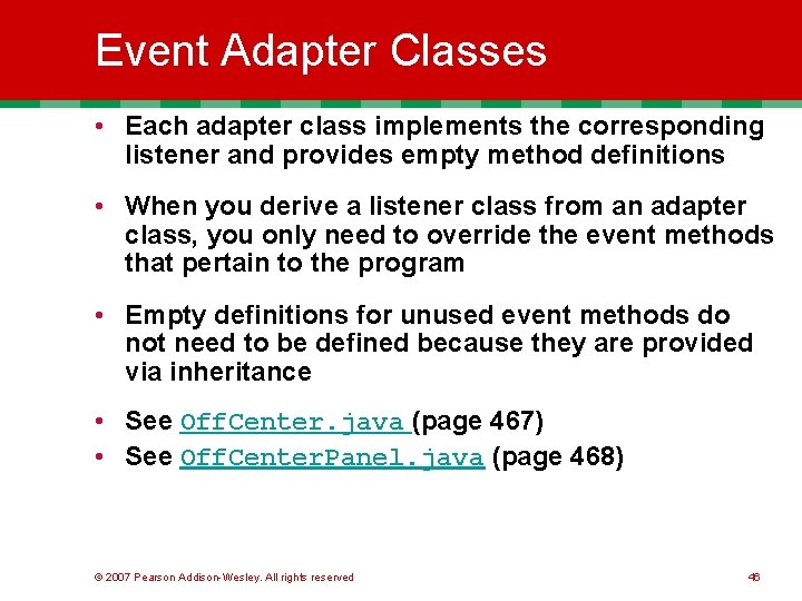 Event Adapter Classes • Each adapter class implements the corresponding listener and provides empty