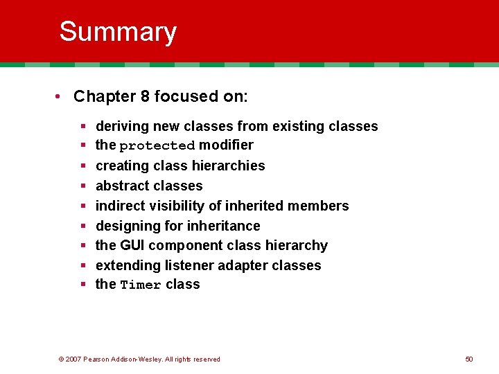 Summary • Chapter 8 focused on: § § § § § deriving new classes