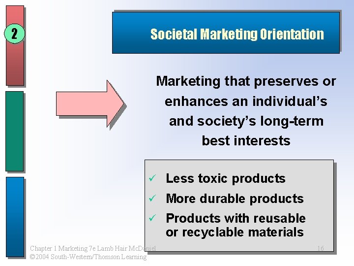 2 Societal Marketing Orientation Marketing that preserves or enhances an individual’s and society’s long-term