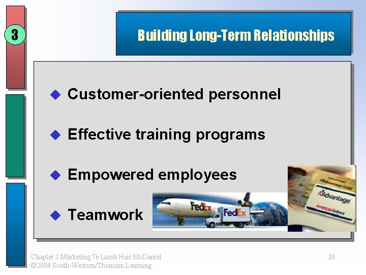 3 Building Long-Term Relationships u Customer-oriented personnel u Effective training programs u Empowered employees