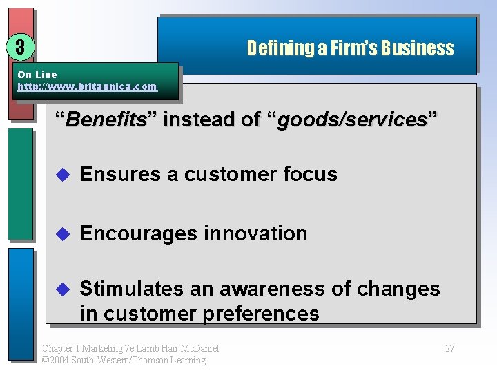 3 Defining a Firm’s Business On Line http: //www. britannica. com “Benefits” instead of