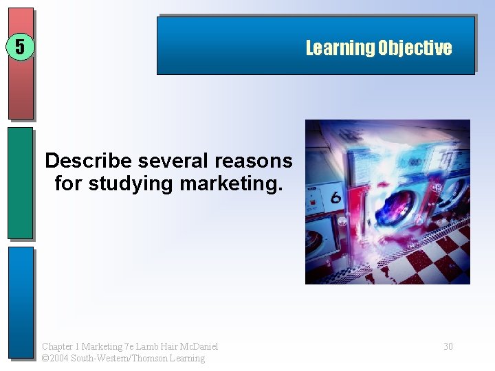 5 Learning Objective Describe several reasons for studying marketing. Chapter 1 Marketing 7 e