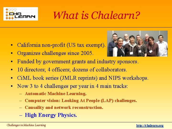 What is Chalearn? • • • California non-profit (US tax exempt). Organizes challenges since