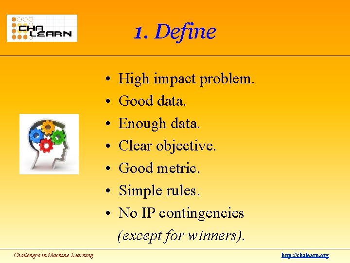 1. Define • • Challenges in Machine Learning High impact problem. Good data. Enough