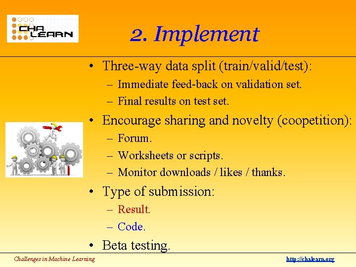 2. Implement • Three-way data split (train/valid/test): – Immediate feed-back on validation set. –
