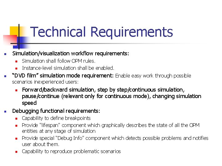 Technical Requirements n Simulation/visualization workflow requirements: n n n Simulation shall follow OPM rules. Technical Requirements n Simulation/visualization workflow requirements: n n n Simulation shall follow OPM rules.