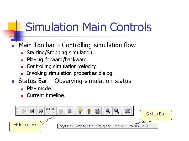 Simulation Main Controls n Main Toolbar – Controlling simulation flow n n n Starting/Stopping Simulation Main Controls n Main Toolbar – Controlling simulation flow n n n Starting/Stopping