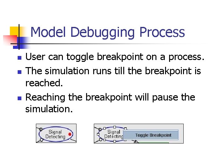 Model Debugging Process n n n User can toggle breakpoint on a process. The Model Debugging Process n n n User can toggle breakpoint on a process. The