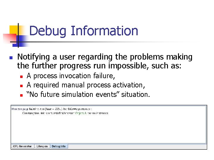 Debug Information n Notifying a user regarding the problems making the further progress run Debug Information n Notifying a user regarding the problems making the further progress run