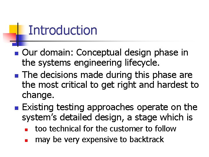 Introduction n Our domain: Conceptual design phase in the systems engineering lifecycle. The decisions Introduction n Our domain: Conceptual design phase in the systems engineering lifecycle. The decisions