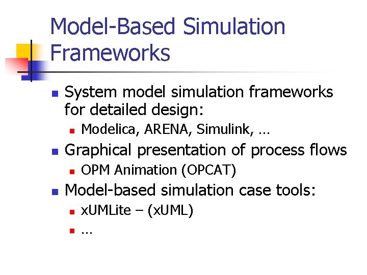 Model-Based Simulation Frameworks n System model simulation frameworks for detailed design: n n Graphical Model-Based Simulation Frameworks n System model simulation frameworks for detailed design: n n Graphical