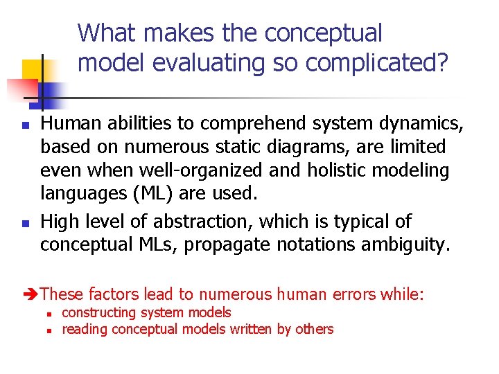 What makes the conceptual model evaluating so complicated? n n Human abilities to comprehend What makes the conceptual model evaluating so complicated? n n Human abilities to comprehend