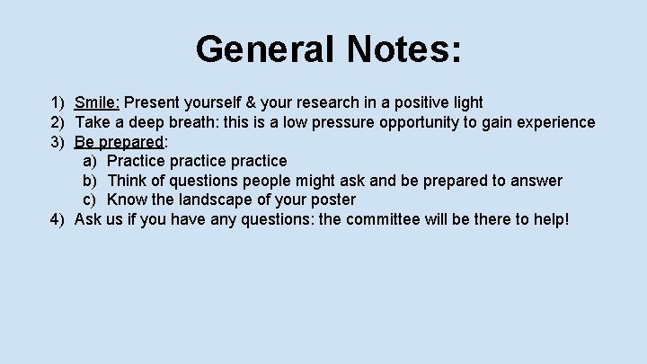 General Notes: 1) Smile: Present yourself & your research in a positive light 2)