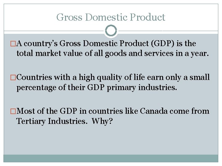 Gross Domestic Product �A country’s Gross Domestic Product (GDP) is the total market value