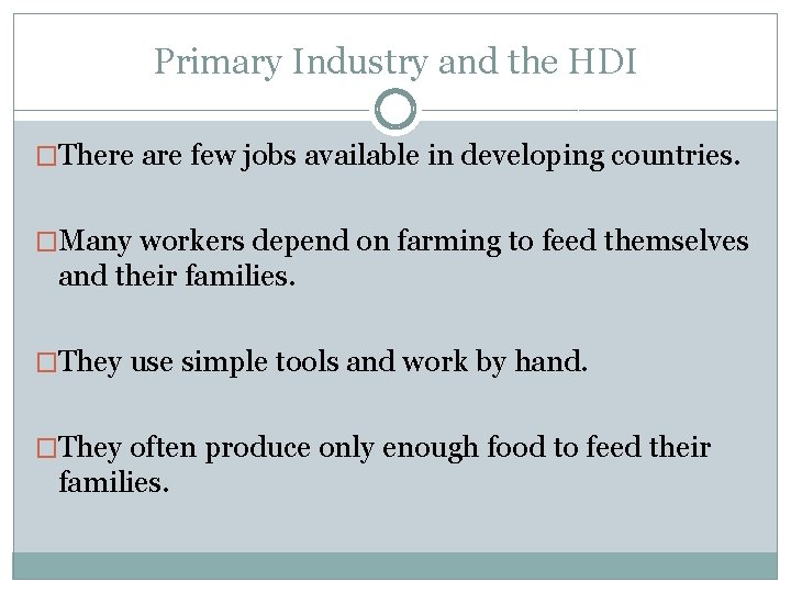 Primary Industry and the HDI �There are few jobs available in developing countries. �Many