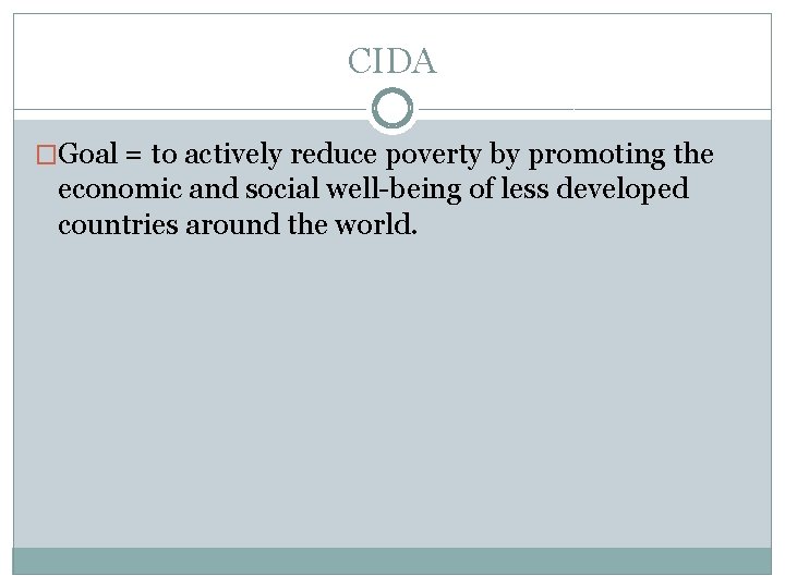 CIDA �Goal = to actively reduce poverty by promoting the economic and social well-being