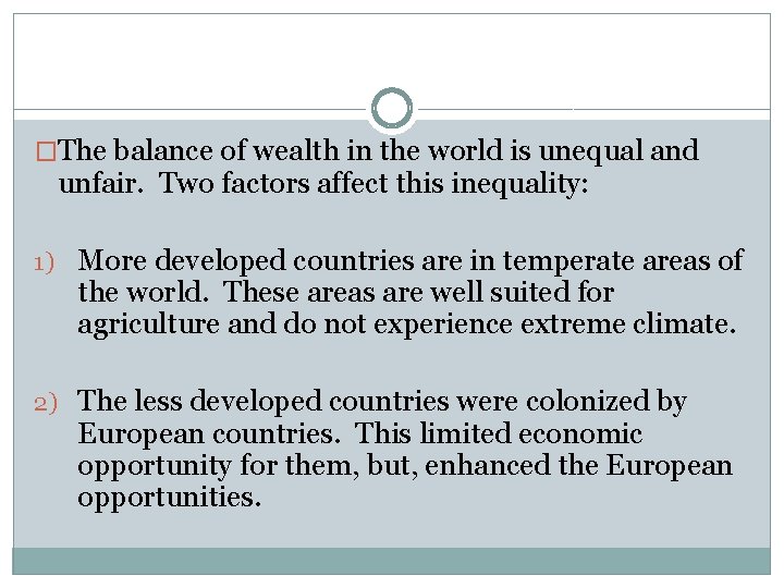�The balance of wealth in the world is unequal and unfair. Two factors affect