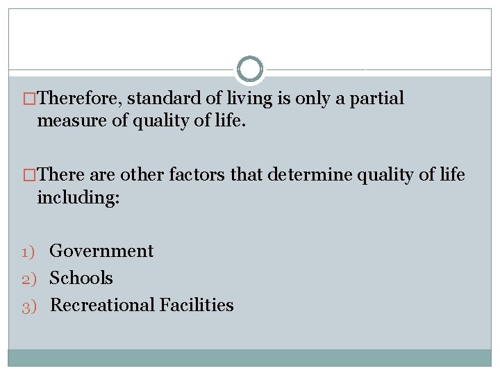 �Therefore, standard of living is only a partial measure of quality of life. �There