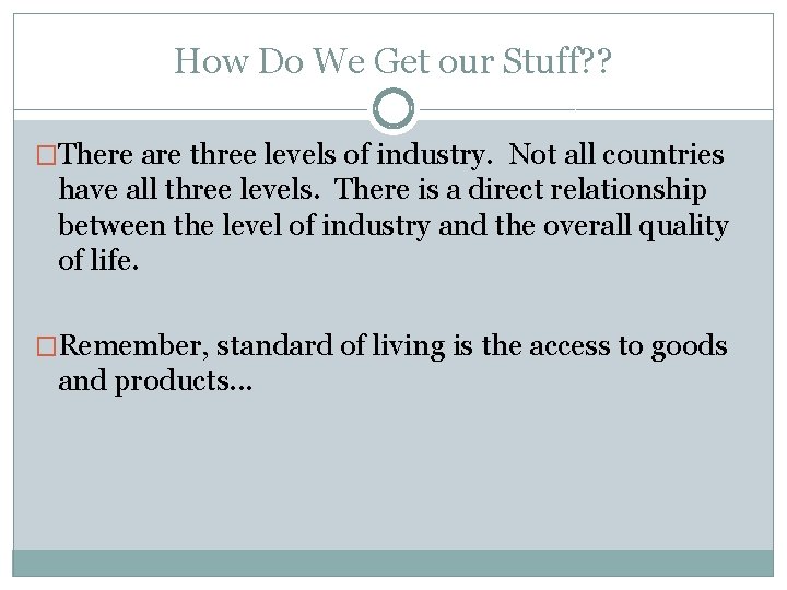 How Do We Get our Stuff? ? �There are three levels of industry. Not