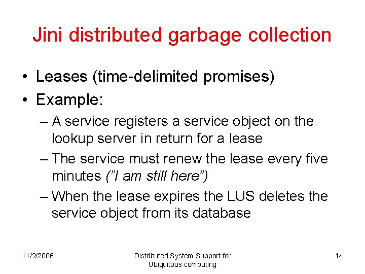 Jini distributed garbage collection • Leases (time-delimited promises) • Example: – A service registers Jini distributed garbage collection • Leases (time-delimited promises) • Example: – A service registers