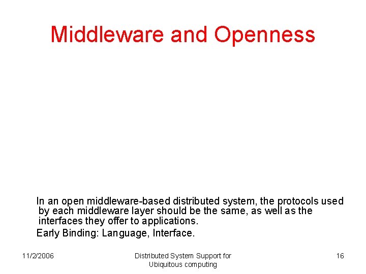 Middleware and Openness In an open middleware-based distributed system, the protocols used by each Middleware and Openness In an open middleware-based distributed system, the protocols used by each
