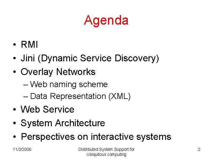 Agenda • RMI • Jini (Dynamic Service Discovery) • Overlay Networks – Web naming Agenda • RMI • Jini (Dynamic Service Discovery) • Overlay Networks – Web naming