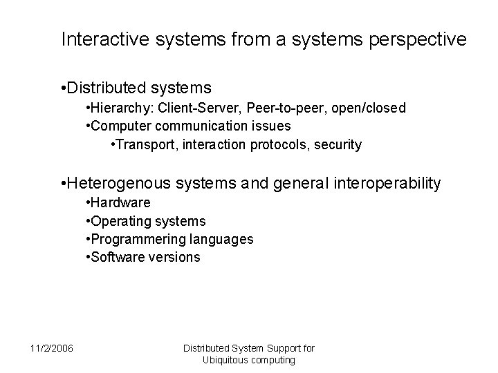 Interactive systems from a systems perspective • Distributed systems • Hierarchy: Client-Server, Peer-to-peer, open/closed Interactive systems from a systems perspective • Distributed systems • Hierarchy: Client-Server, Peer-to-peer, open/closed