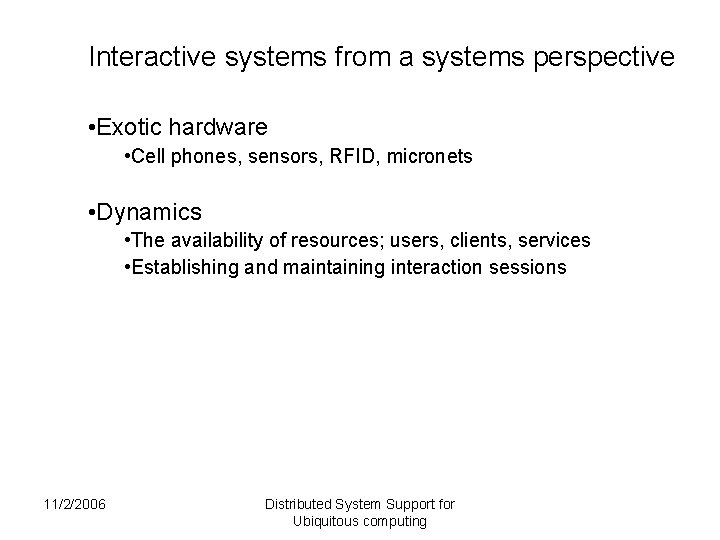 Interactive systems from a systems perspective • Exotic hardware • Cell phones, sensors, RFID, Interactive systems from a systems perspective • Exotic hardware • Cell phones, sensors, RFID,