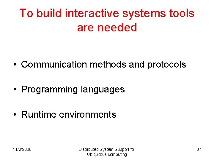 To build interactive systems tools are needed • Communication methods and protocols • Programming To build interactive systems tools are needed • Communication methods and protocols • Programming