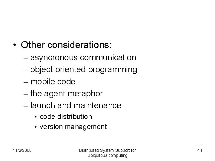• Other considerations: – asyncronous communication – object-oriented programming – mobile code – • Other considerations: – asyncronous communication – object-oriented programming – mobile code –