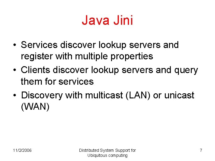 Java Jini • Services discover lookup servers and register with multiple properties • Clients Java Jini • Services discover lookup servers and register with multiple properties • Clients
