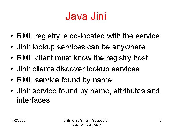 Java Jini • • • RMI: registry is co-located with the service Jini: lookup Java Jini • • • RMI: registry is co-located with the service Jini: lookup
