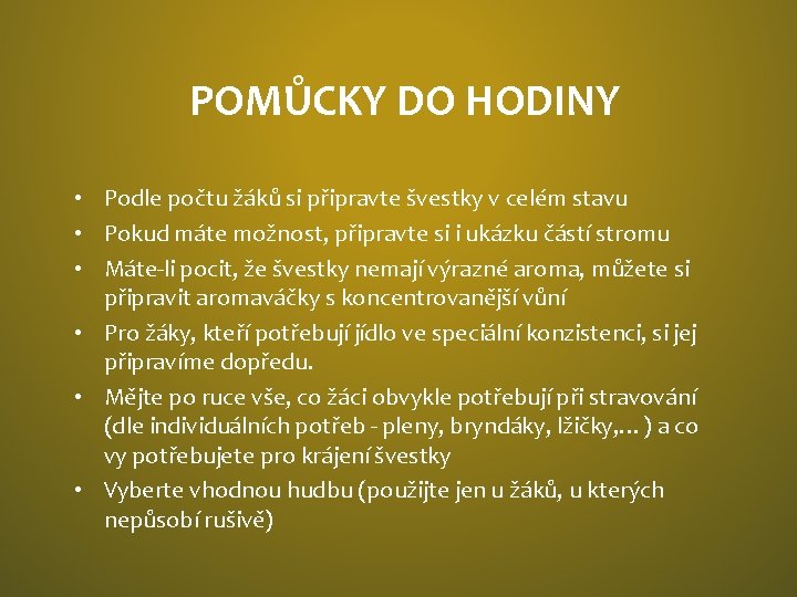 POMŮCKY DO HODINY • Podle počtu žáků si připravte švestky v celém stavu •