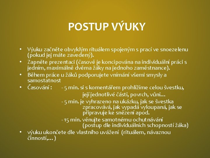 POSTUP VÝUKY • Výuku začněte obvyklým rituálem spojeným s prací ve snoezelenu (pokud jej