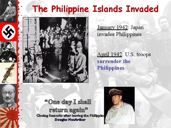 The Philippine Islands Invaded January 1942: Japan invades Philippines April 1942: U. S. troops