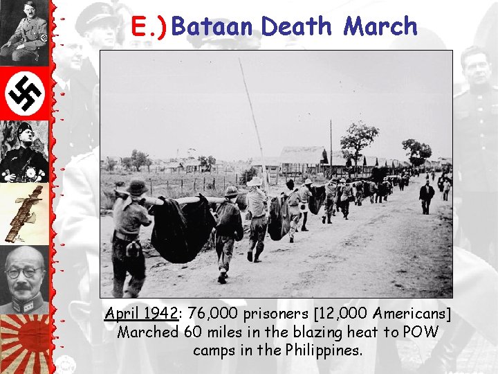 E. ) Bataan Death March April 1942: 76, 000 prisoners [12, 000 Americans] Marched
