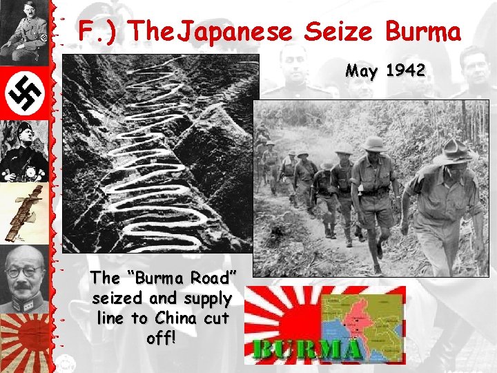 F. ) The Japanese Seize Burma May 1942 The “Burma Road” seized and supply