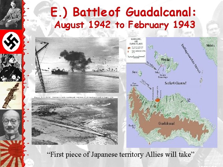 E. ) Battle of Guadalcanal: August 1942 to February 1943 “First piece of Japanese