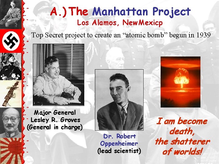 A. ) The Manhattan Project Los Alamos, New Mexicp Top Secret project to create