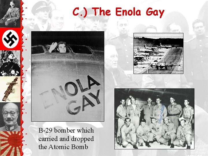 C. ) The Enola Gay B-29 bomber which carried and dropped the Atomic Bomb