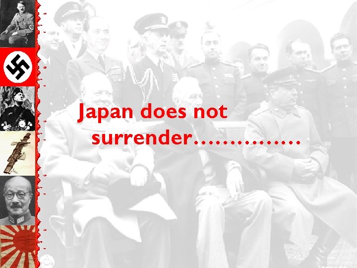 Japan does not surrender…………… 