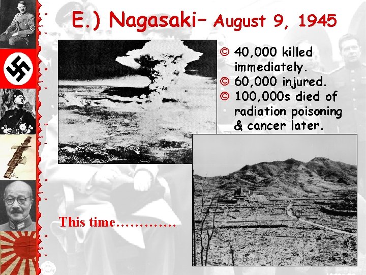 E. ) Nagasaki – August 9, 1945 © 40, 000 killed immediately. © 60,