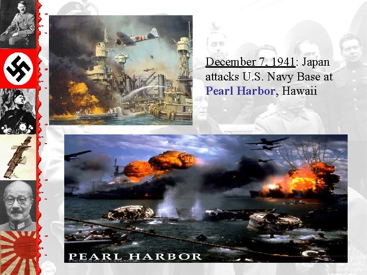 December 7, 1941: Japan attacks U. S. Navy Base at Pearl Harbor, Hawaii 