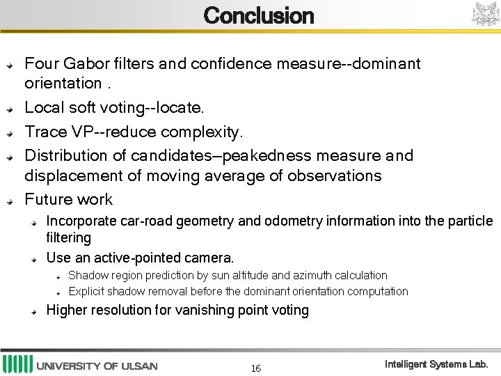 Conclusion Four Gabor ﬁlters and conﬁdence measure--dominant orientation. Local soft voting--locate. Trace VP--reduce complexity.