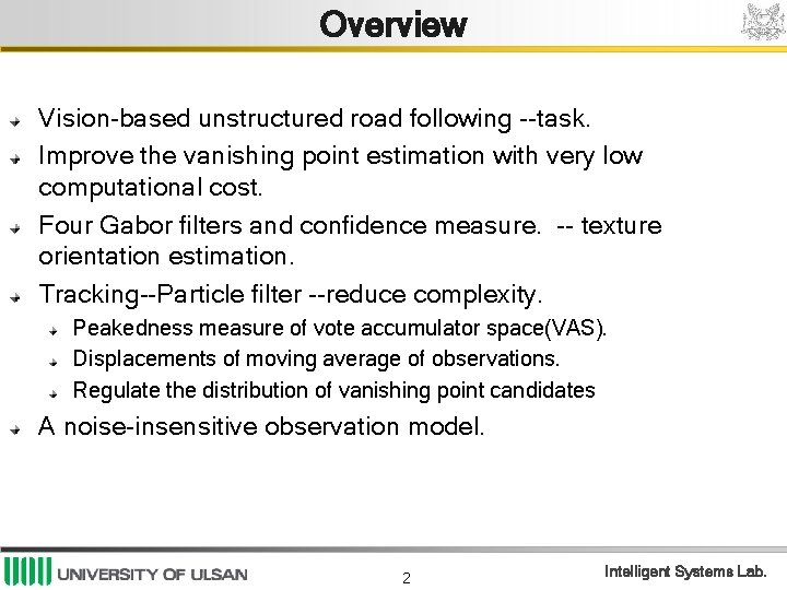 Overview Vision-based unstructured road following --task. Improve the vanishing point estimation with very low